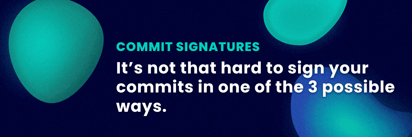 Blog post header reading: It's not that hard to sign your commits in one of the 3 possible ways on GitHub, in commit signatures topic