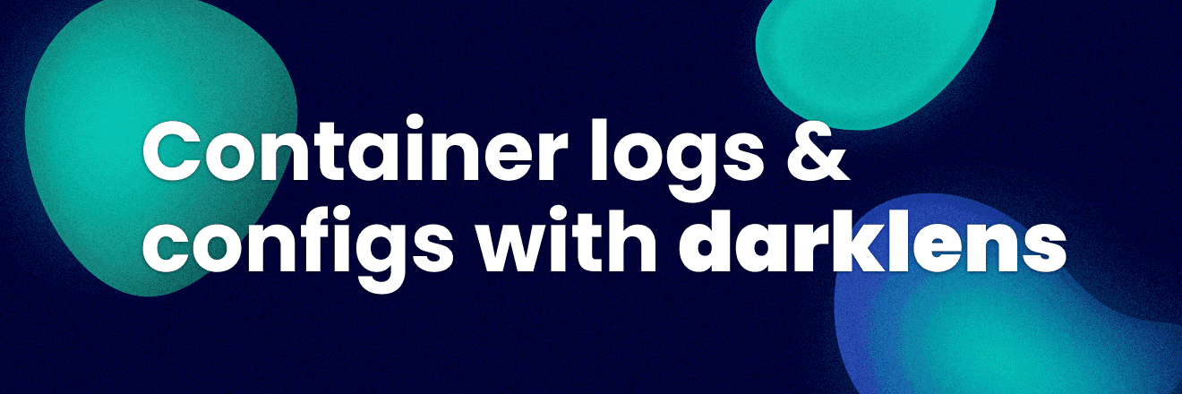 Header picture of a blog post titled Container logs & configs with darklens.