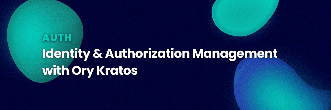 Header picture of a blog post titled Identity & Authorization Management with Kratos in Auth category.